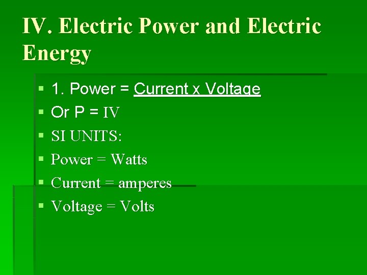IV. Electric Power and Electric Energy § § § 1. Power = Current x