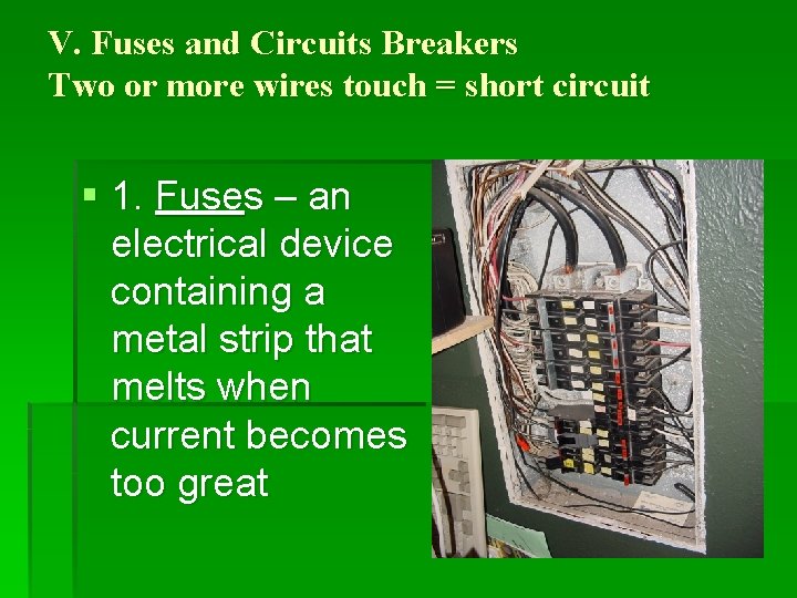 V. Fuses and Circuits Breakers Two or more wires touch = short circuit §