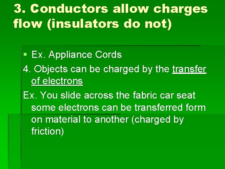 3. Conductors allow charges flow (insulators do not) § Ex. Appliance Cords 4. Objects