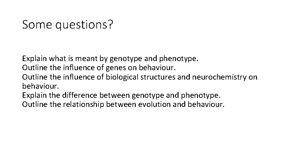 Some questions? Explain what is meant by genotype and phenotype. Outline the influence of Some questions? Explain what is meant by genotype and phenotype. Outline the influence of