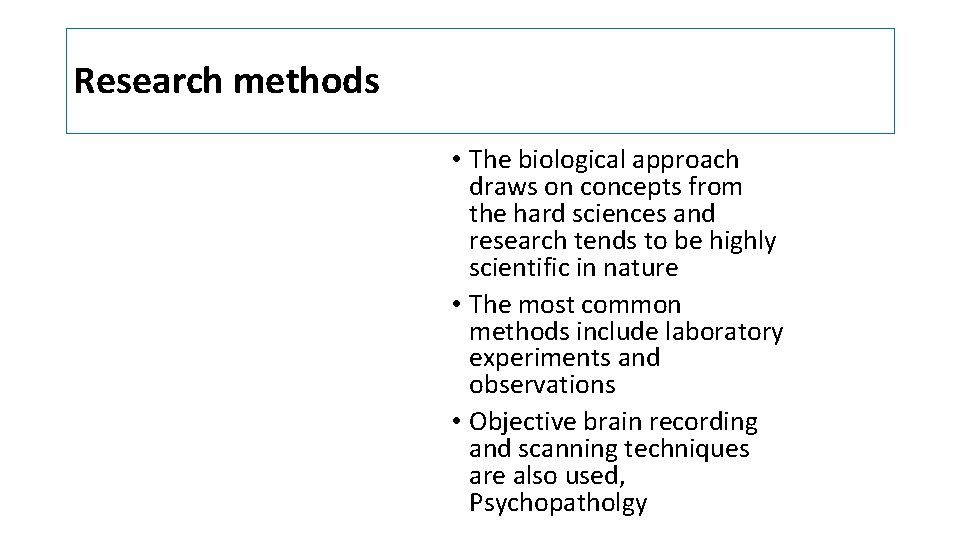 Research methods • The biological approach draws on concepts from the hard sciences and Research methods • The biological approach draws on concepts from the hard sciences and