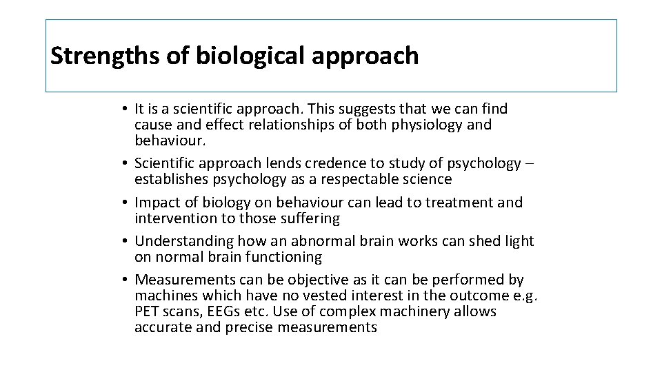 Strengths of biological approach • It is a scientific approach. This suggests that we Strengths of biological approach • It is a scientific approach. This suggests that we