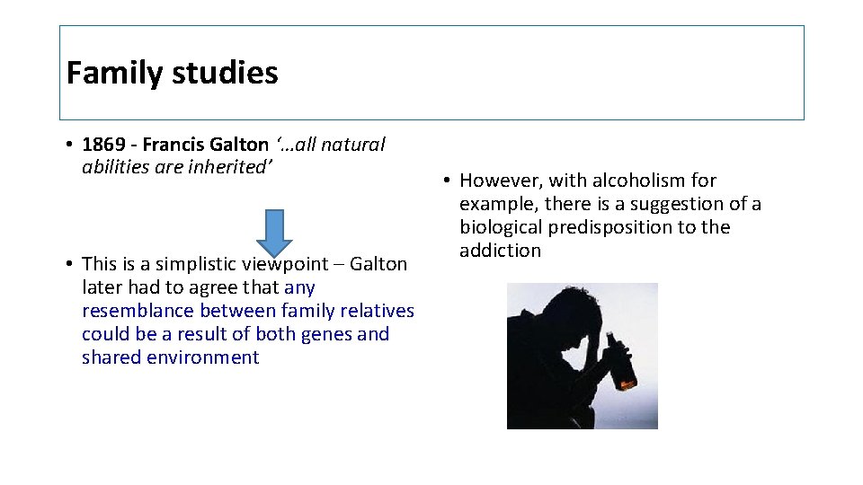 Family studies • 1869 - Francis Galton ‘…all natural abilities are inherited’ • This Family studies • 1869 - Francis Galton ‘…all natural abilities are inherited’ • This