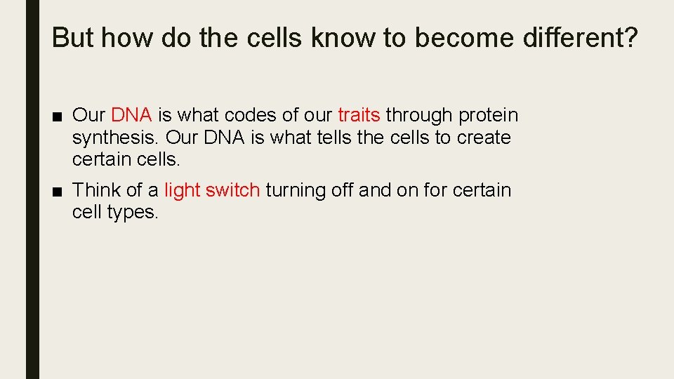 But how do the cells know to become different? ■ Our DNA is what