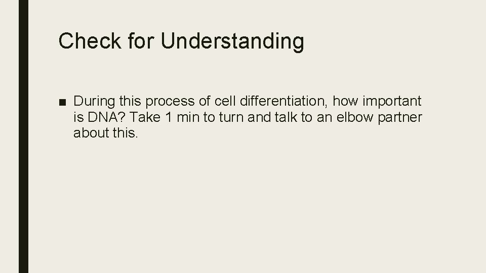 Check for Understanding ■ During this process of cell differentiation, how important is DNA?