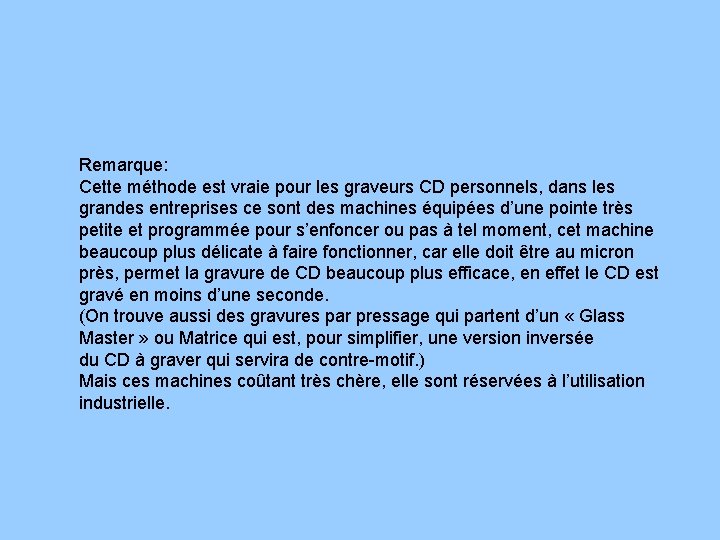 Remarque: Cette méthode est vraie pour les graveurs CD personnels, dans les grandes entreprises