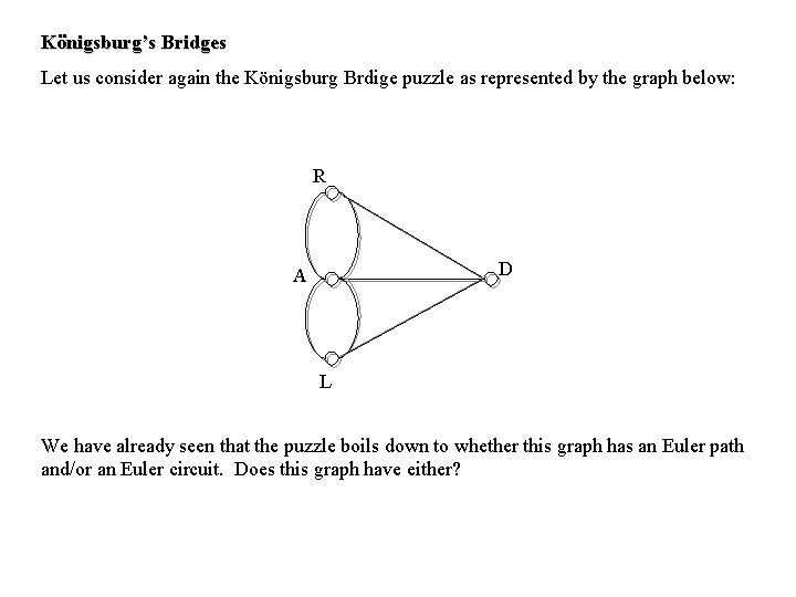 Königsburg’s Bridges Let us consider again the Königsburg Brdige puzzle as represented by the