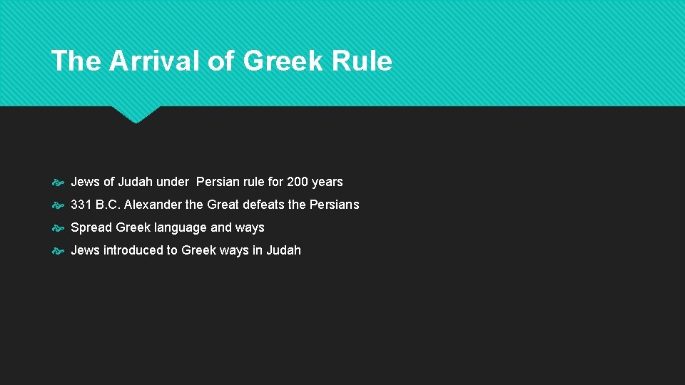 The Arrival of Greek Rule Jews of Judah under Persian rule for 200 years