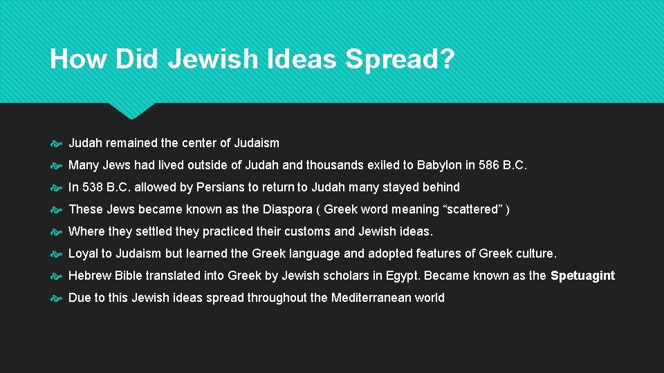 How Did Jewish Ideas Spread? Judah remained the center of Judaism Many Jews had