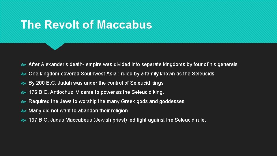 The Revolt of Maccabus After Alexander’s death- empire was divided into separate kingdoms by
