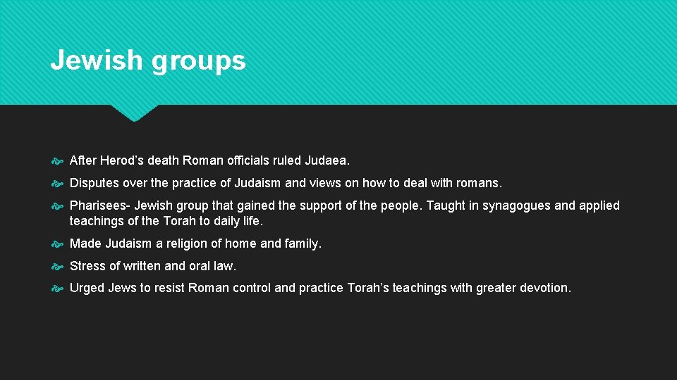 Jewish groups After Herod’s death Roman officials ruled Judaea. Disputes over the practice of