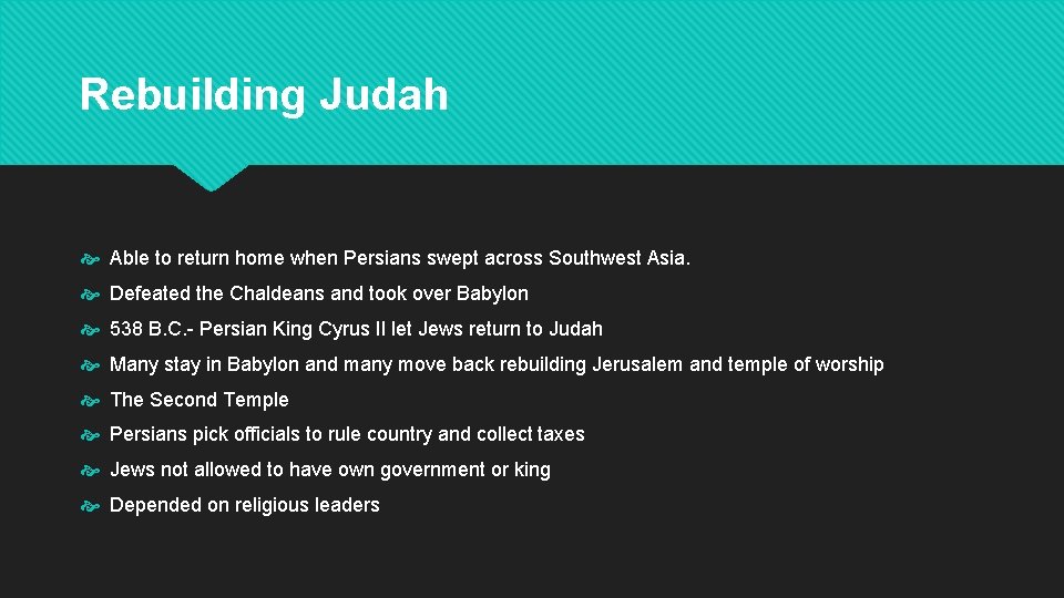 Rebuilding Judah Able to return home when Persians swept across Southwest Asia. Defeated the