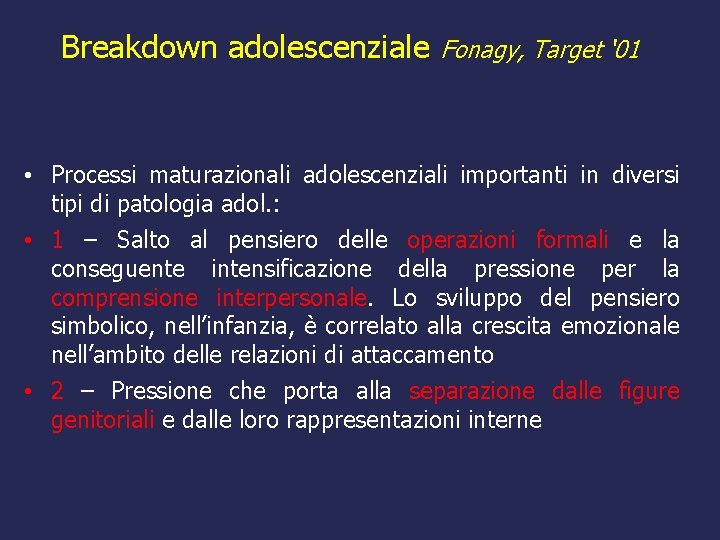 Breakdown adolescenziale Fonagy, Target ‘ 01 • Processi maturazionali adolescenziali importanti in diversi tipi