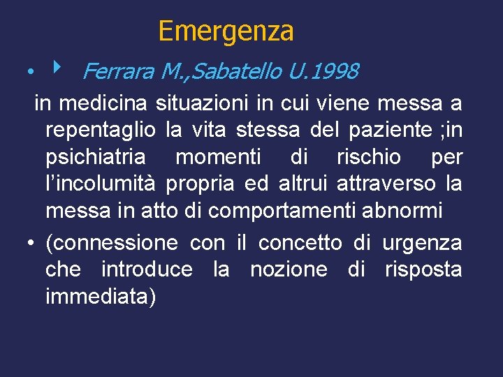 Emergenza • Ferrara M. , Sabatello U. 1998 in medicina situazioni in cui viene
