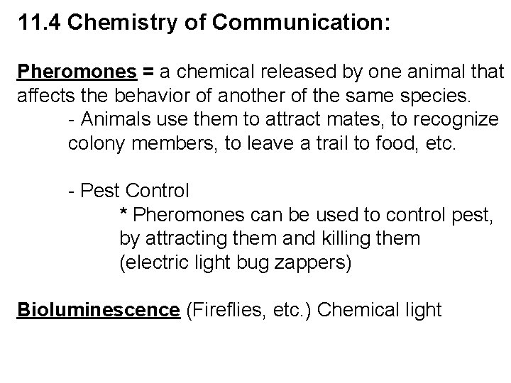 11. 4 Chemistry of Communication: Pheromones = a chemical released by one animal that