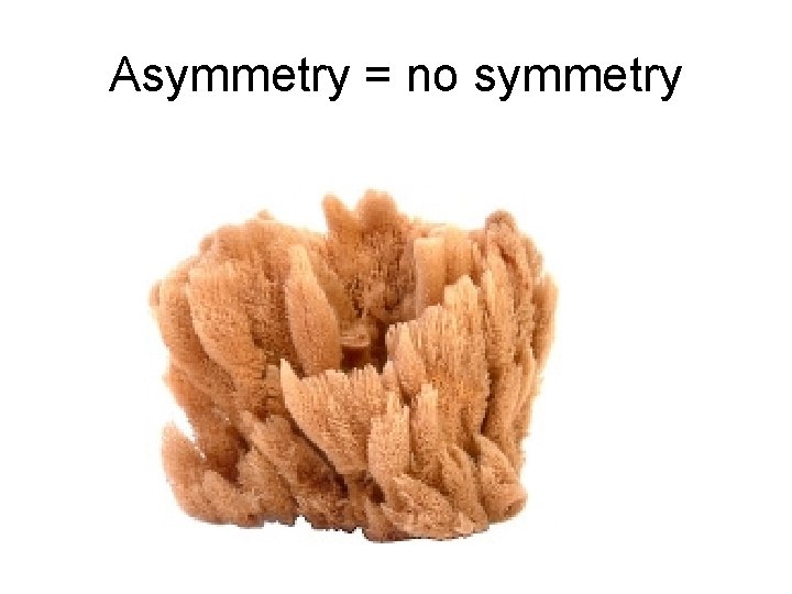 Asymmetry = no symmetry 