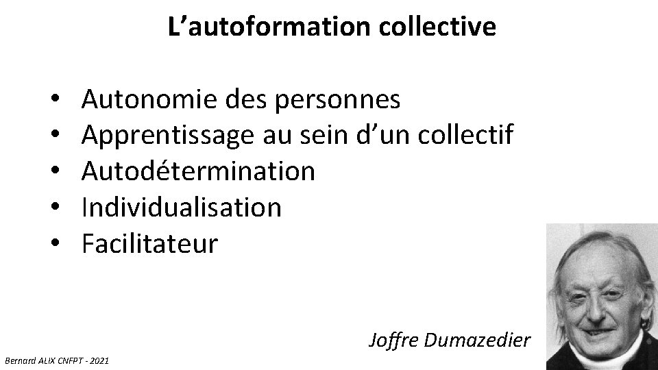 L’autoformation collective • • • Autonomie des personnes Apprentissage au sein d’un collectif Autodétermination