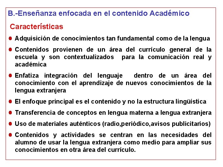 B. -Enseñanza enfocada en el contenido Académico Características Adquisición de conocimientos tan fundamental como