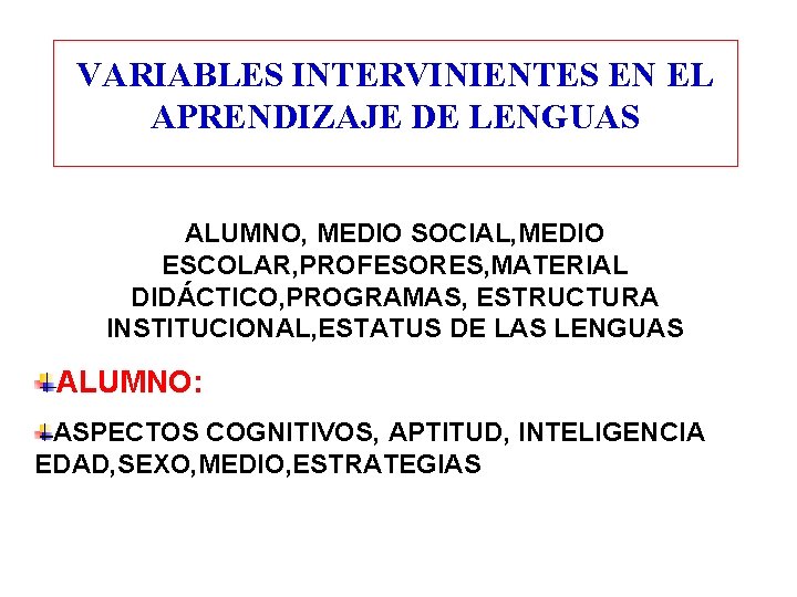 VARIABLES INTERVINIENTES EN EL APRENDIZAJE DE LENGUAS ALUMNO, MEDIO SOCIAL, MEDIO ESCOLAR, PROFESORES, MATERIAL