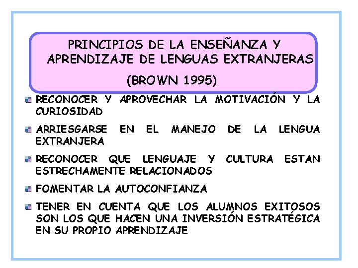 PRINCIPIOS DE LA ENSEÑANZA Y APRENDIZAJE DE LENGUAS EXTRANJERAS (BROWN 1995) RECONOCER Y APROVECHAR