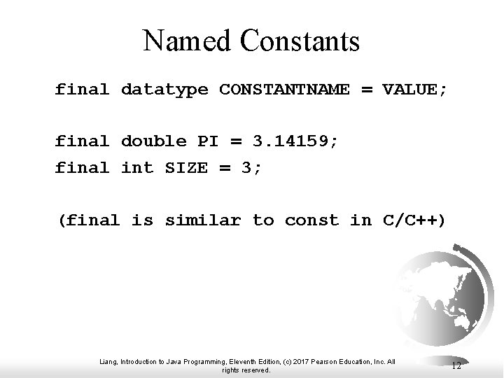 Named Constants final datatype CONSTANTNAME = VALUE; final double PI = 3. 14159; final Named Constants final datatype CONSTANTNAME = VALUE; final double PI = 3. 14159; final