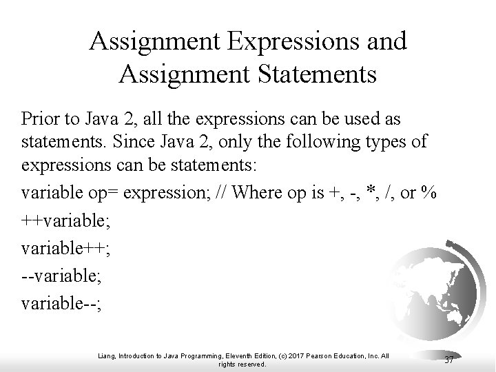 Assignment Expressions and Assignment Statements Prior to Java 2, all the expressions can be Assignment Expressions and Assignment Statements Prior to Java 2, all the expressions can be