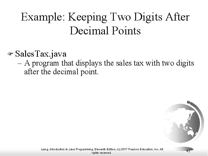 Example: Keeping Two Digits After Decimal Points F Sales. Tax. java – A program Example: Keeping Two Digits After Decimal Points F Sales. Tax. java – A program