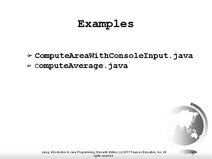 Examples F F Compute. Area. With. Console. Input. java Compute. Average. java Liang, Introduction Examples F F Compute. Area. With. Console. Input. java Compute. Average. java Liang, Introduction