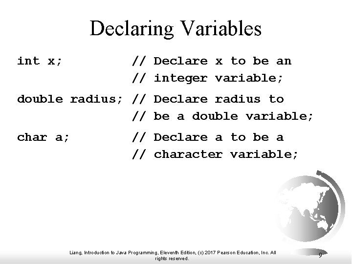 Declaring Variables int x; // Declare x to be an // integer variable; double Declaring Variables int x; // Declare x to be an // integer variable; double