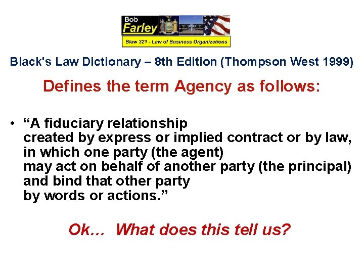 Black's Law Dictionary – 8 th Edition (Thompson West 1999) Defines the term Agency