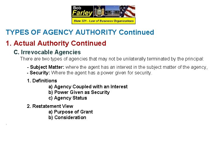 TYPES OF AGENCY AUTHORITY Continued 1. Actual Authority Continued C. Irrevocable Agencies There are