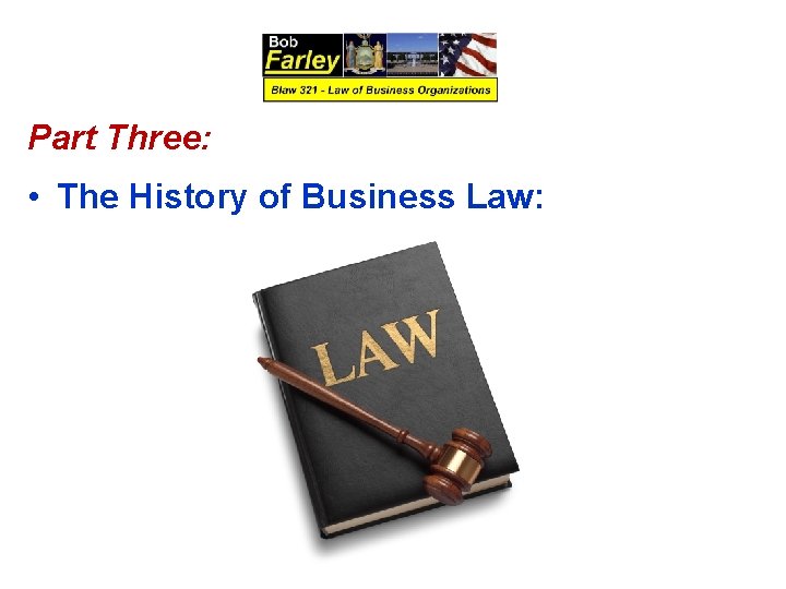 Part Three: • The History of Business Law: 
