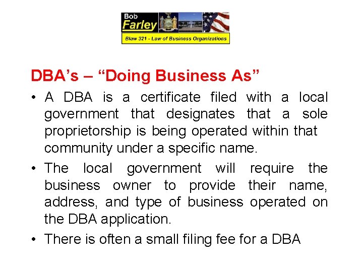 DBA’s – “Doing Business As” • A DBA is a certificate filed with a