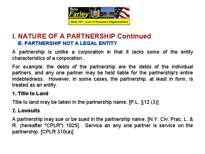 I. NATURE OF A PARTNERSHIP Continued B. PARTNERSHIP NOT A LEGAL ENTITY A partnership