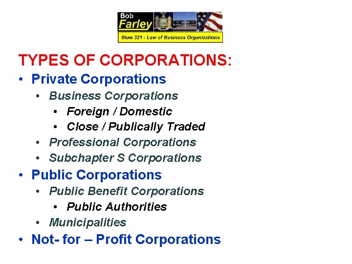 TYPES OF CORPORATIONS: • Private Corporations • Business Corporations • Foreign / Domestic •