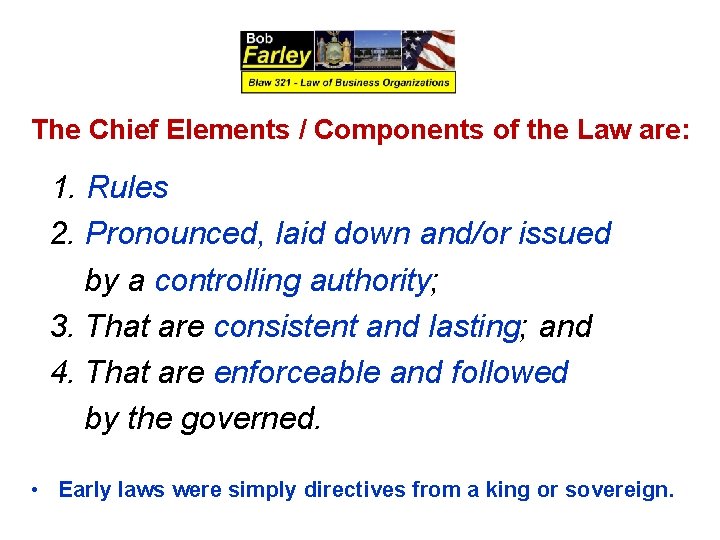 The Chief Elements / Components of the Law are: 1. Rules 2. Pronounced, laid