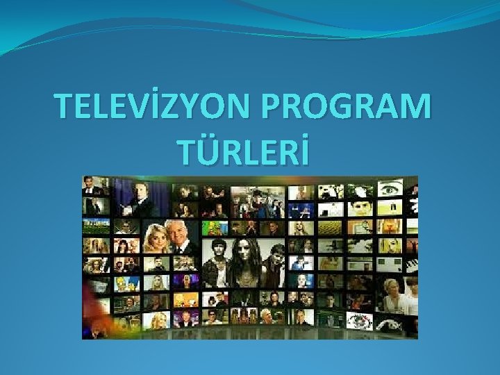 TELEVİZYON PROGRAM TÜRLERİ 