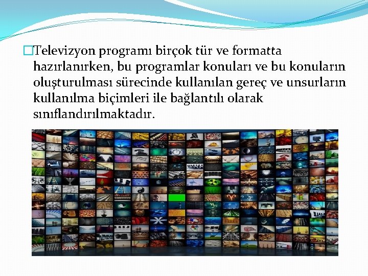 �Televizyon programı birçok tür ve formatta hazırlanırken, bu programlar konuları ve bu konuların oluşturulması