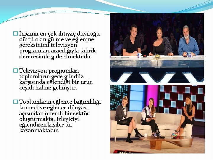 � İnsanın en çok ihtiyaç duyduğu dürtü olan gülme ve eğlenme gereksinimi televizyon programları