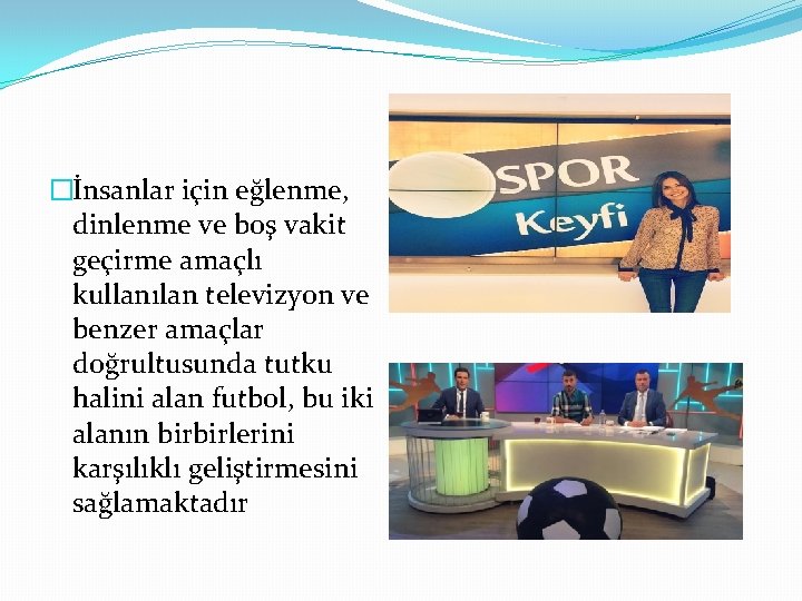 �İnsanlar için eğlenme, dinlenme ve boş vakit geçirme amaçlı kullanılan televizyon ve benzer amaçlar