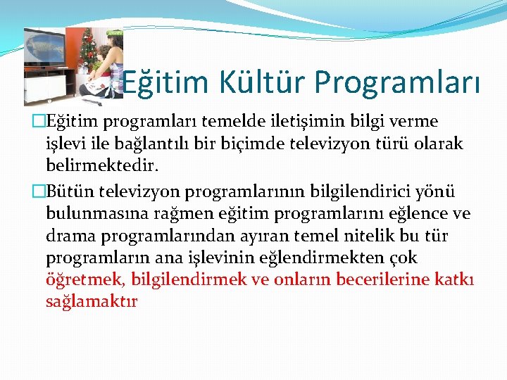 Eğitim Kültür Programları �Eğitim programları temelde iletişimin bilgi verme işlevi ile bağlantılı bir biçimde