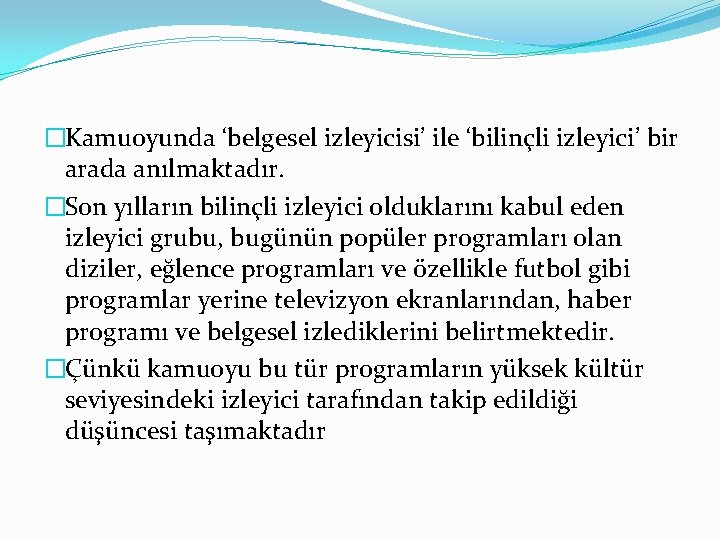 �Kamuoyunda ‘belgesel izleyicisi’ ile ‘bilinçli izleyici’ bir arada anılmaktadır. �Son yılların bilinçli izleyici olduklarını