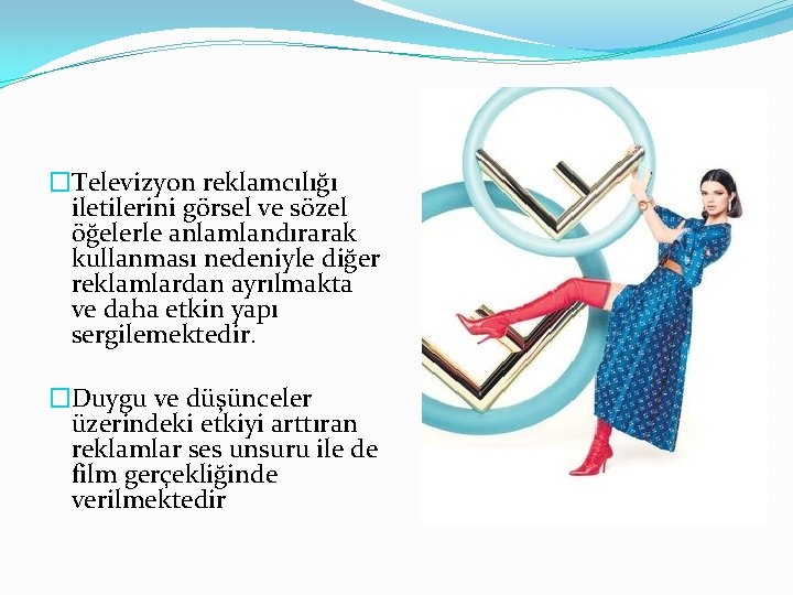 �Televizyon reklamcılığı iletilerini görsel ve sözel öğelerle anlamlandırarak kullanması nedeniyle diğer reklamlardan ayrılmakta ve