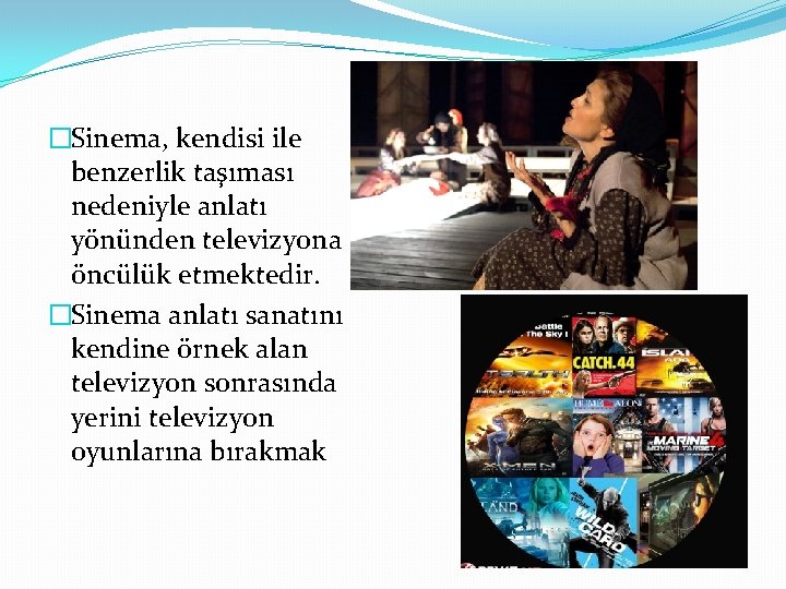 �Sinema, kendisi ile benzerlik taşıması nedeniyle anlatı yönünden televizyona öncülük etmektedir. �Sinema anlatı sanatını