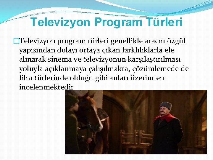 Televizyon Program Türleri �Televizyon program türleri genellikle aracın özgül yapısından dolayı ortaya çıkan farklılıklarla