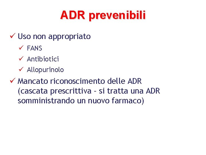 ADR prevenibili ü Uso non appropriato ü FANS ü Antibiotici ü Allopurinolo ü Mancato