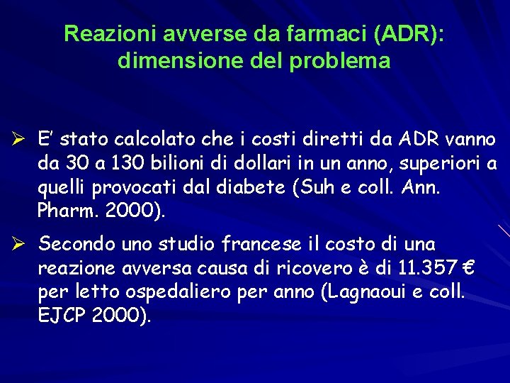 Reazioni avverse da farmaci (ADR): dimensione del problema Ø E’ stato calcolato che i