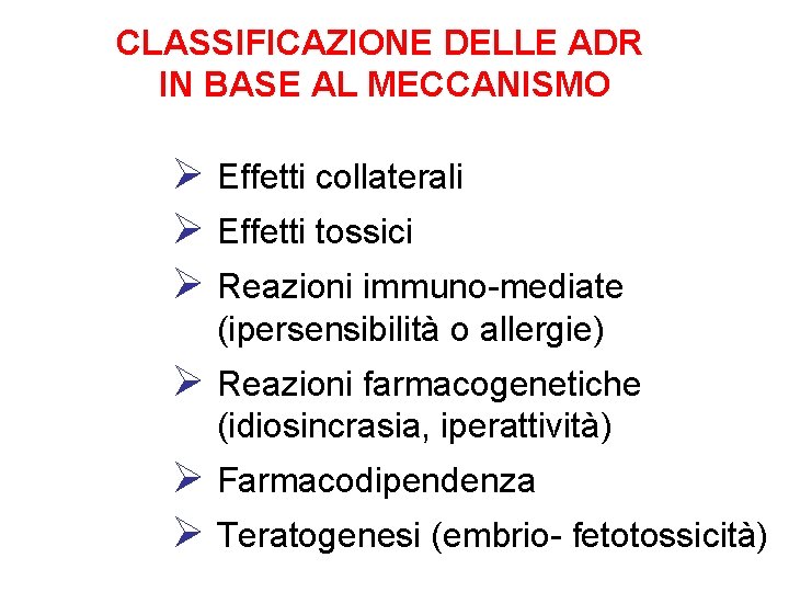 CLASSIFICAZIONE DELLE ADR IN BASE AL MECCANISMO Ø Effetti collaterali Ø Effetti tossici Ø