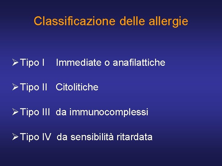 Classificazione delle allergie Ø Tipo I Immediate o anafilattiche Ø Tipo II Citolitiche Ø