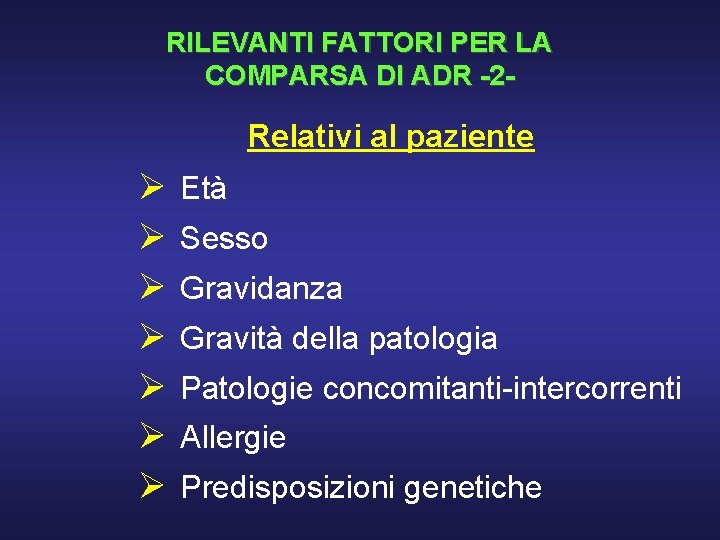 RILEVANTI FATTORI PER LA COMPARSA DI ADR -2 - Relativi al paziente Ø Ø